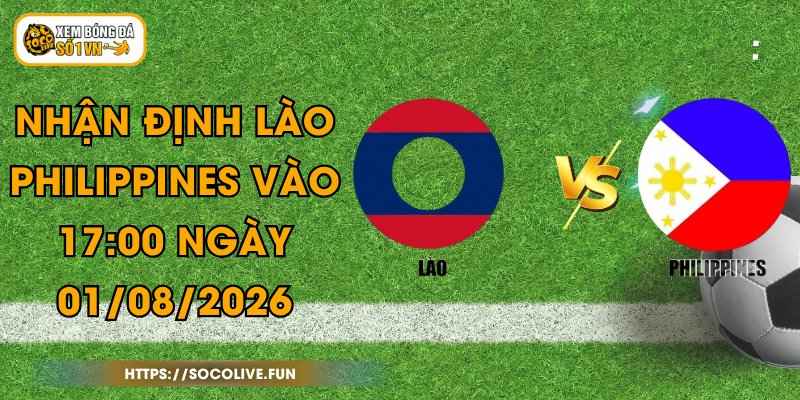 Nhận Định Lào - Philippines Vào 17:00 Ngày 01/08/2026 1 Nhận Định Lào - Philippines Vào 17:00 Ngày 01/08/2026